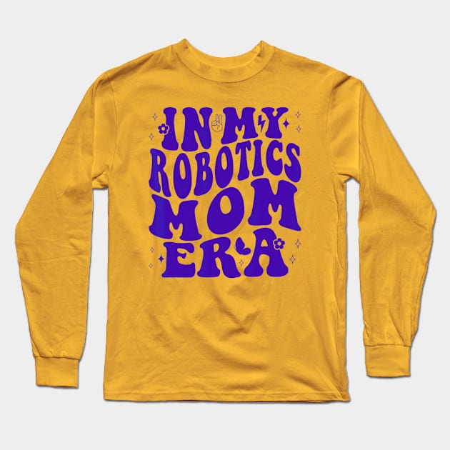 In my robotics mom era Long Sleeve T-Shirt by Dreamsbabe